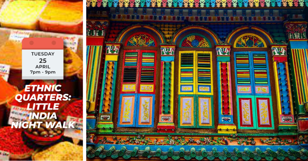 ETHNIC QUARTERS: LITTLE INDIA NIGHT WALK Tues, 25 April 2023 7pm to 9pm