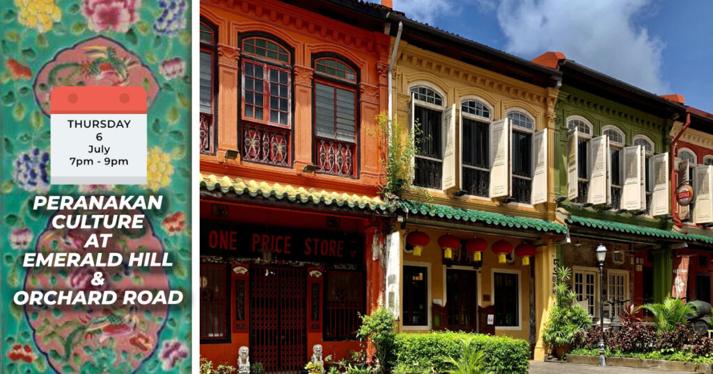 PERANAKAN CULTURE AT EMERALD HILL & ORCHARD ROAD Sun, 9th July 2023 9am to 12pm