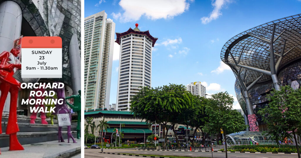 ORCHARD ROAD MORNING WALK Sun, 23rd July 2023 9am to 11.30am