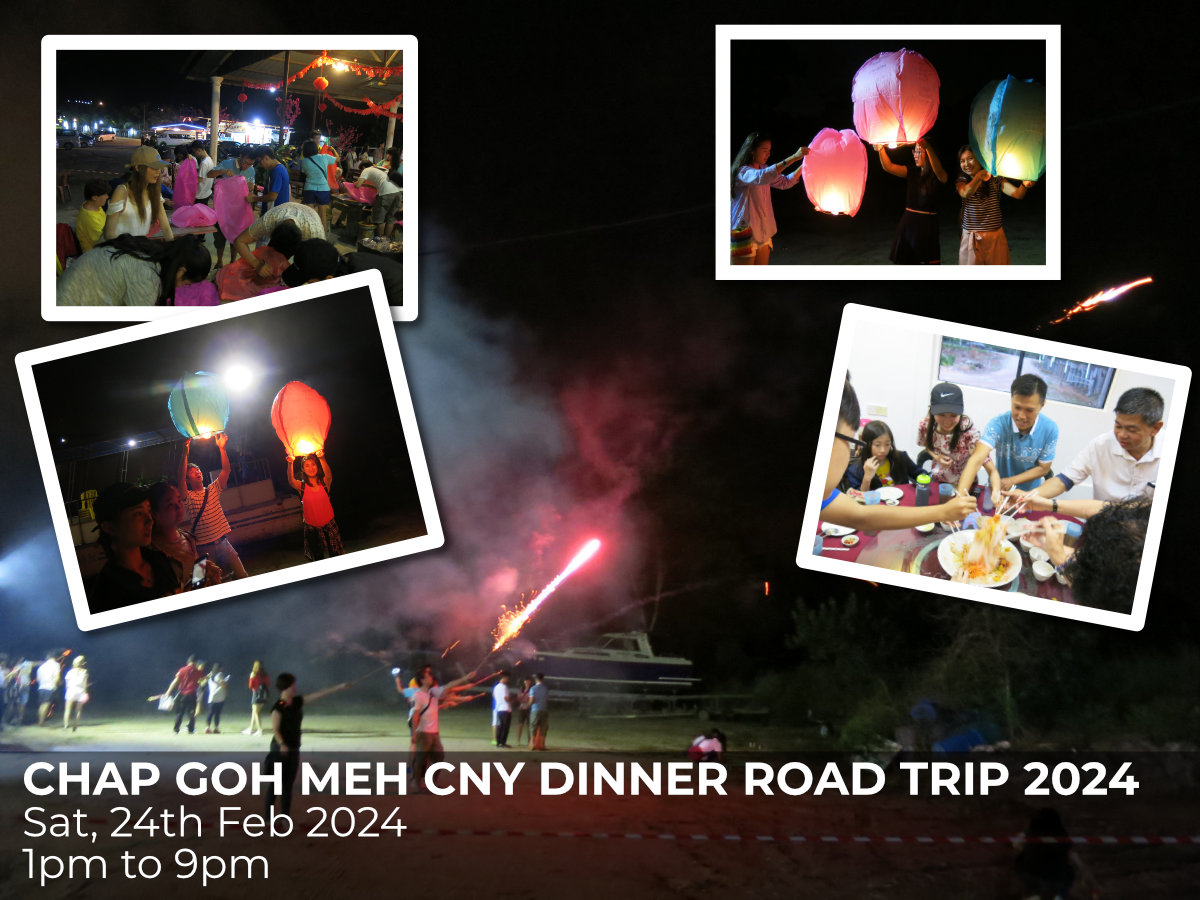 CHAP GOH MEH CNY DINNER ROAD TRIP 2024 24th February 2024 1pm to 9pm